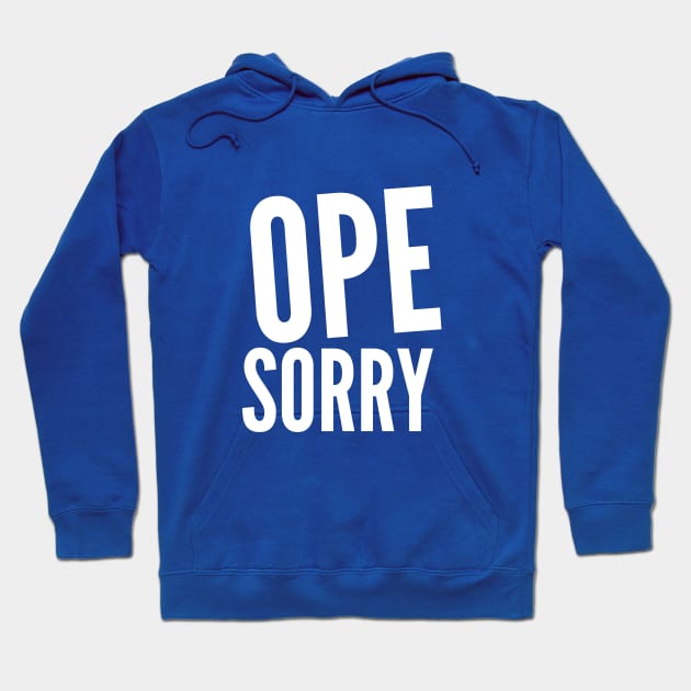 Ope sorry 2 Hoodie by MINNESOTAgirl